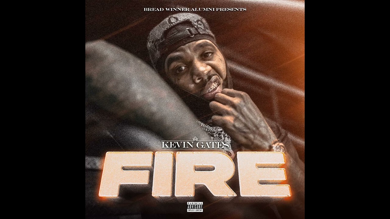 Kevin Gates – Fire Kevin Gates – Fire Single