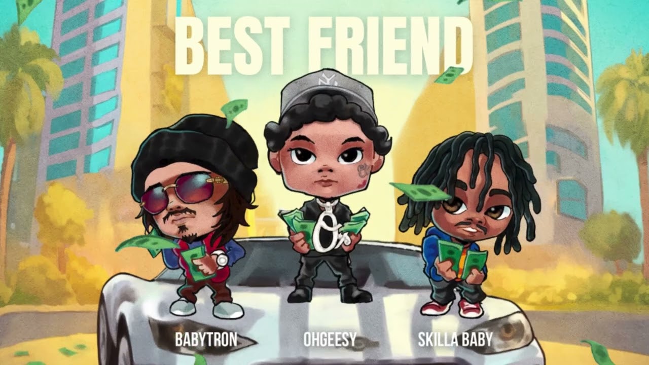 OhGeesy – Best Friend Ft. BabyTron & Skilla Baby OhGeesy – Best Friend