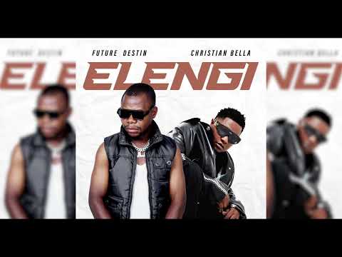 Future Destin – Elengi Ft Christian Bella Future Destin – Elengi