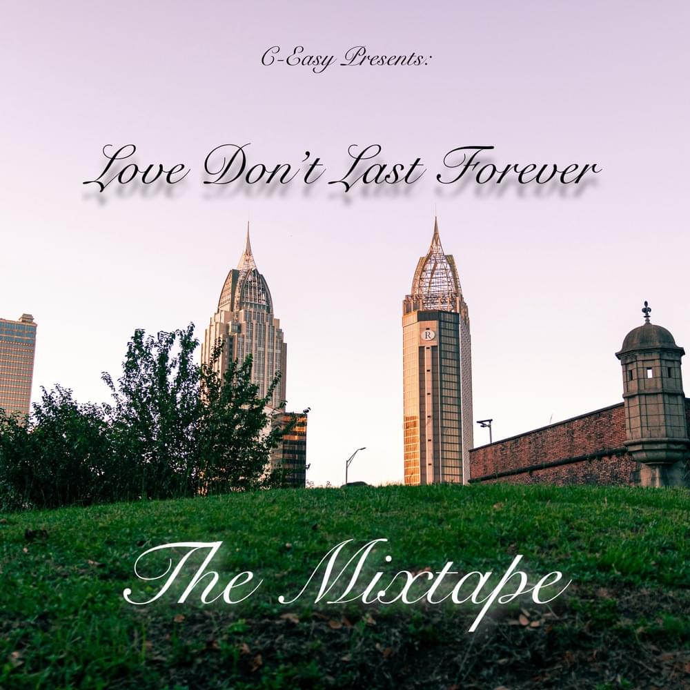 ALBUM: C-Easy – Love Don’t Last Forever: The Mixtape C-Easy-–-Love-Dont-Last-Forever-The-Mixtape