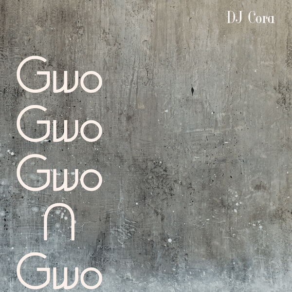 DJ CORA – Gwo Gwo Gwo NGwo DJ CORA – Gwo Gwo Gwo NGwo