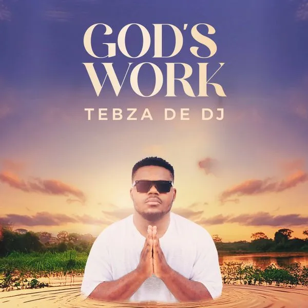 Tebza De DJ – God’s Work Tebza De DJ – God’s Work