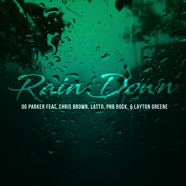 OG Parker – Rain Down Ft Layton Greener, Latto , PnB Rock & Chris Brown OG Parker – Rain Down