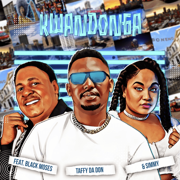 Taffy Da Don – Kwandonga ft Simmy & Black Moses Taffy Da Don – Kwandonga