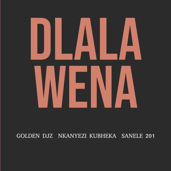 Golden DJz – Dlala Wena ft Nkanyezi Kubheka & Sanele 201 Golden DJz – Dlala Wena