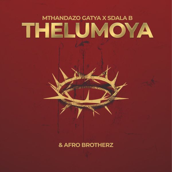 Mthandazo Gatya – THELUMOYA Ft Afrobrotherz & Sdala B Mthandazo Gatya – THELUMOYA