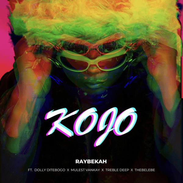 Raybekah β KOJO Ft. Dolly Ditebogo, Treble Deep, Thebelebe & Mulest Vankay Raybekah β KOJO
