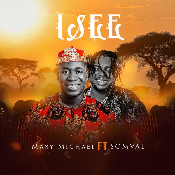 Maxy Michael – Isee Ft. Somval Maxy Michael – Isee