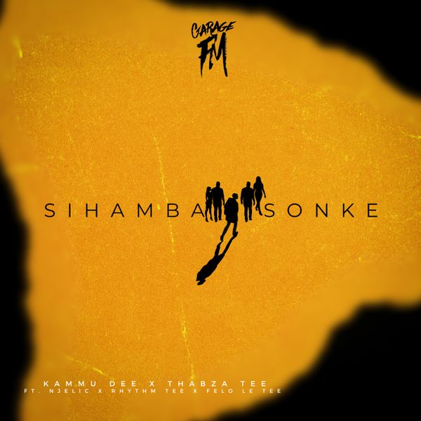 Kammu Dee – Sihamba Sonke ft. Thabza Tee, Njelic, Felo Le Tee & Rhythm Tee Kammu Dee – Sihamba Sonke
