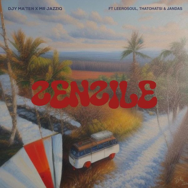 DJY Ma'Ten X Mr JazziQ – Zenzile Ft LeeroSoul, Thatohatsi & Jandas DJY Ma