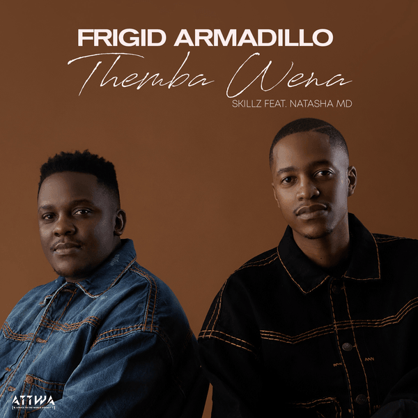 Frigid Armadillo – Themba Wena ft Skillz & NATASHA MD Frigid Armadillo – Themba Wena