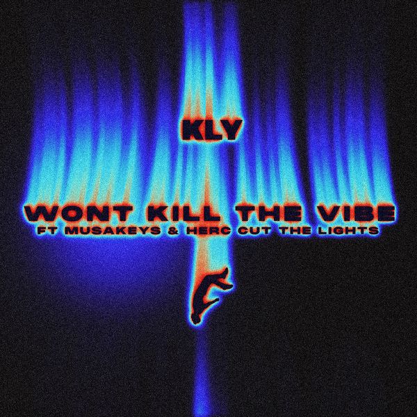 KLY – WON'T KILL THE VIBE ft Musa Keys & Herc Cut The Lights KLY – WON