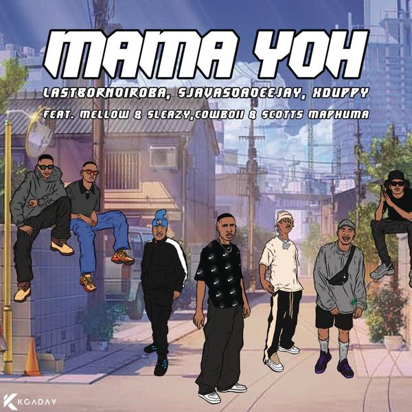 LastBornDiroba x SjavasDaDeejay x Xduppy – Mama yoh ft. Mellow & Sleazy x CowBoii x Scotts Maphuma LastBornDiroba x SjavasDaDeejay x Xduppy – Mama yoh