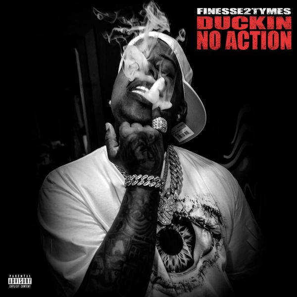Finesse2tymes – Duckin No Action Finesse2tymes – Duckin No Action