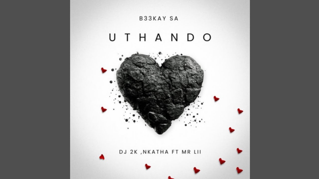 B33Kay – Uthando ft. DJ 2k & Nkatha B33Kay – Uthando