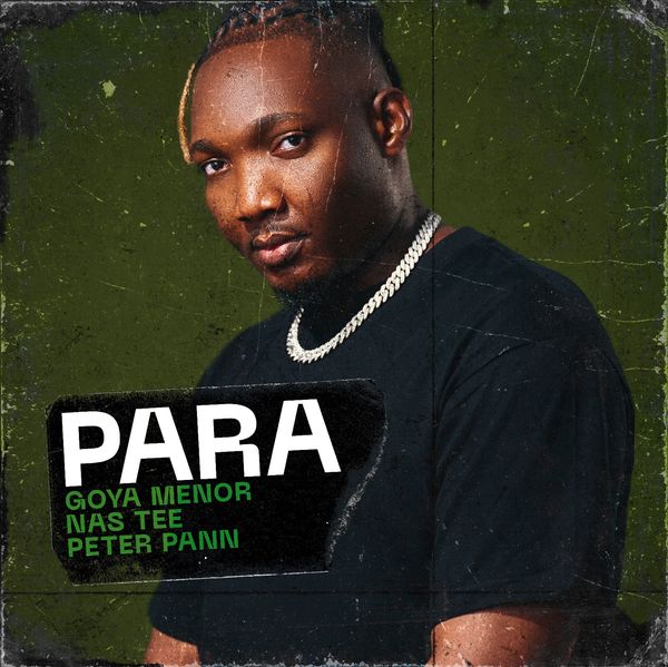 Goya Menor – Para Ft. Nas Tee & Peter Pann Goya Menor – Para