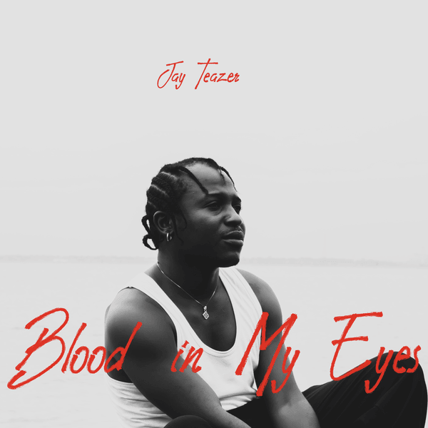Jay Teazer – Blood in My Eyes Jay Teazer – Blood in My Eyes