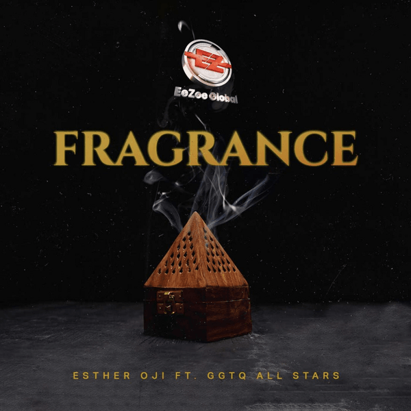 Esther Oji β Fragrance Ft. GGTQ All Stars Esther Oji β Fragrance