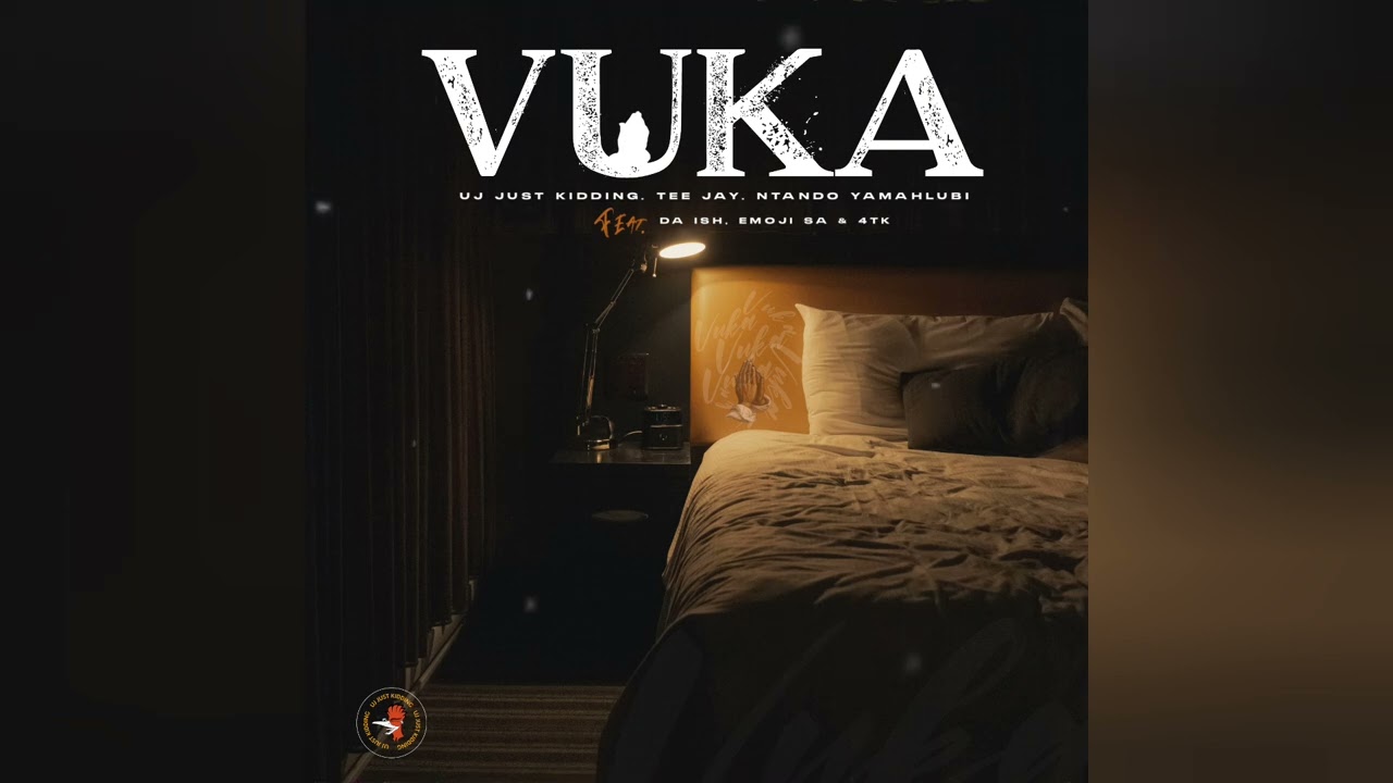 UJ Just Kidding – Vuka ft Tee Jay, Ntando Yamahlubi, Da Ish & Emoji SA & 4tk UJ Just Kidding – Vuka