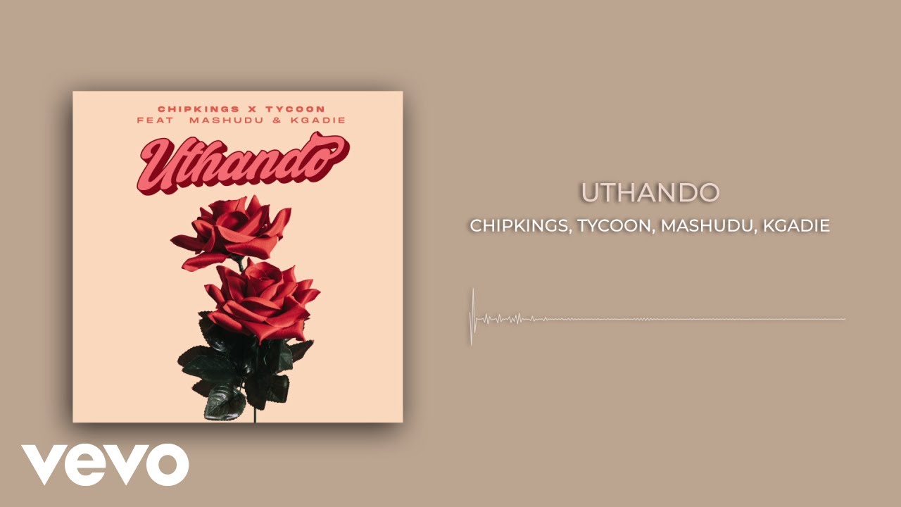 Chipkings – UThando Ft Tycoon, Mashudu & Kgadie Chipkings – UThando