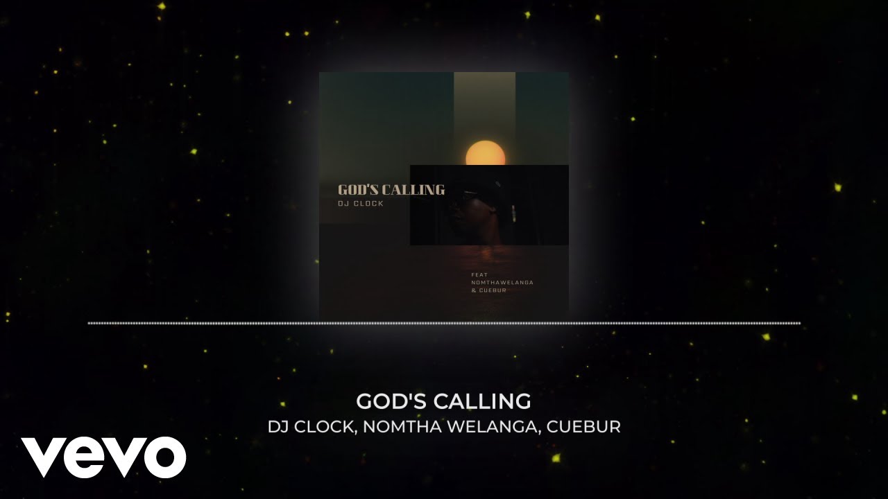 DJ Clock – God's Calling Ft Nomtha Welanga & Cuebur DJ Clock – God