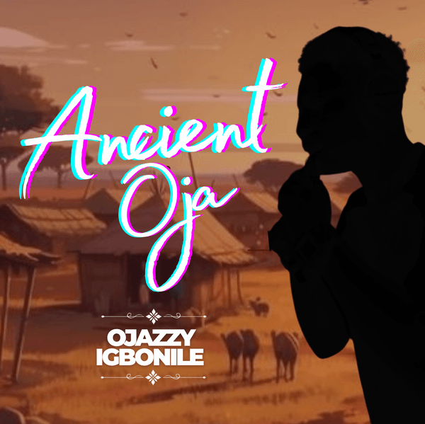 ojazzyigbonile – ANCIENT OJA ojazzyigbonile – ANCIENT OJA