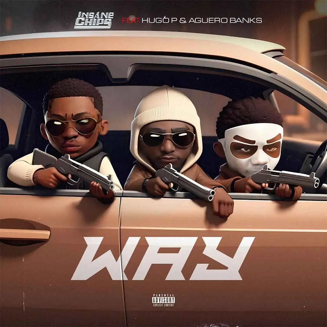 Insane Chips – WAY ft. AGUERO BANKS & HUGO P Insane Chips – WAY ft. AGUERO BANKS & HUGO P
