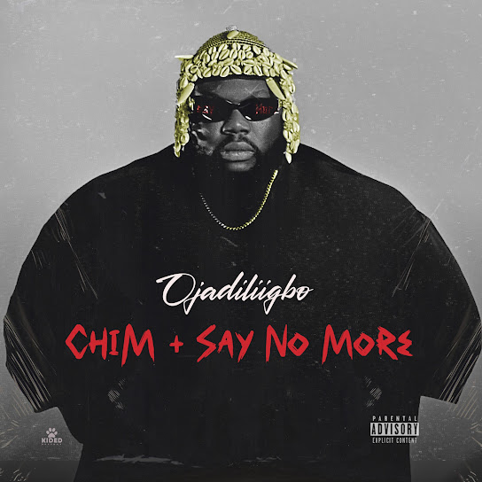 Ojadiliigbo – Say No More Ojadiliigbo – Chim