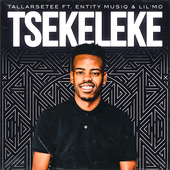 TallArseTee – Tsekeleke ft Entity MusiQ & Lil Mö TallArseTee – Tsekeleke