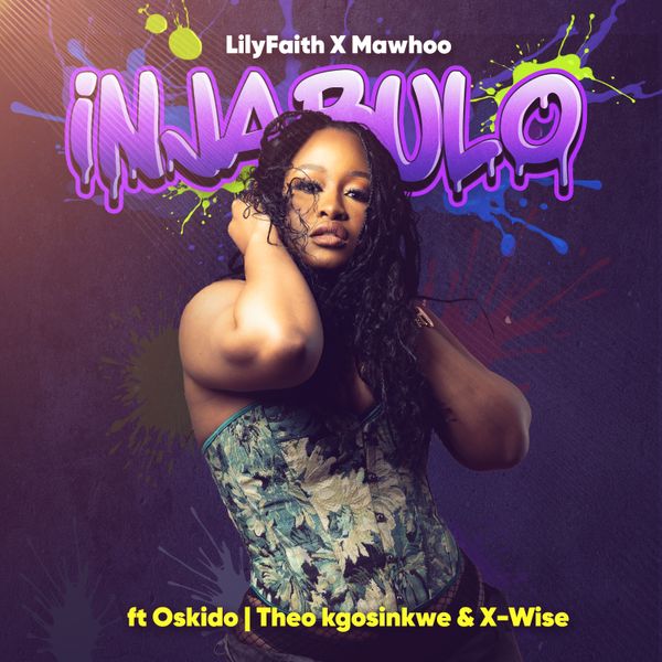 LilyFaith – Injabulo (Radio Edit) Ft MaWhoo, Theo Kgosinkwe, X-Wise & Oskido LilyFaith – Injabulo (Radio Edit)