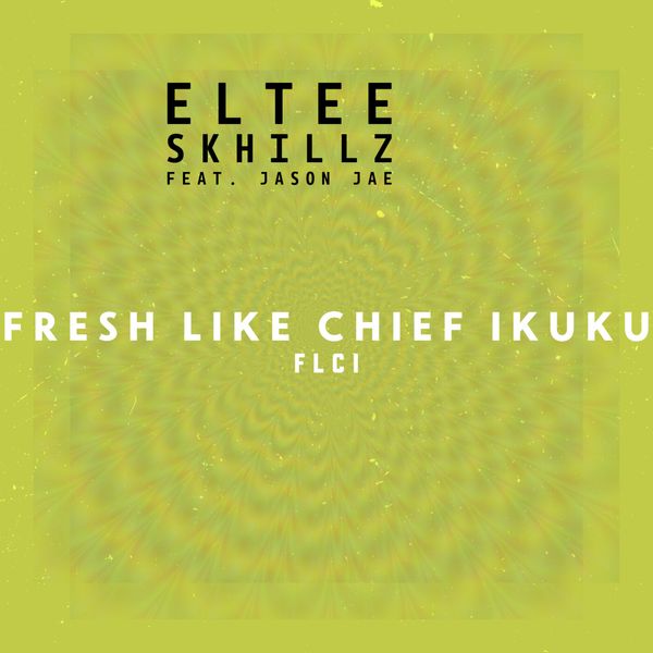 Eltee Skhillz – FLCI (Fresh Like Chief Ikuku) ft Jason Jae Eltee Skhillz – FLCI (Fresh Like Chief Ikuku)