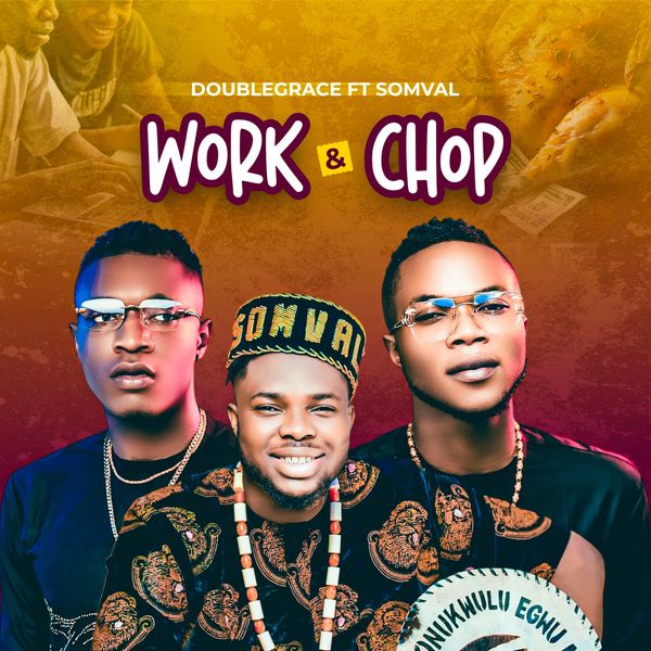 Doublegrace – Work and Chop ft. Somval Doublegrace – Work and Chop