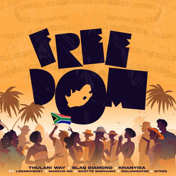 Thulani Way x Blaq Diamond x Khanyisa – Freedom Ft LeeMcKrazy x Marcus MC x Scotts Maphuma x Malumnator x Sykes, Malumnator & Sykes Thulani Way x Blaq Diamond x Khanyisa – Freedom