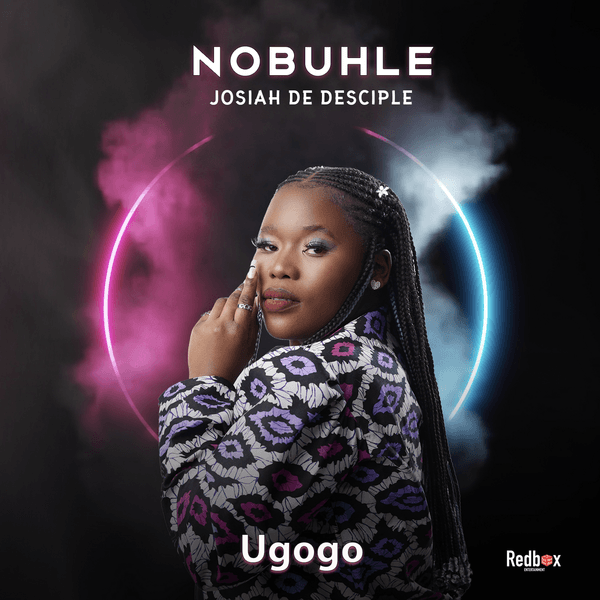 Nobuhle – Ugogo Ft Josiah De Disciple Nobuhle – Ugogo