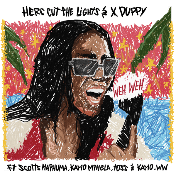 Herc Cut The Lights – Weh Weh ft Xduppy, Kamo Mphela, TOSS, Kamo_ww & Scotts Maphuma Herc Cut The Lights – Weh Weh