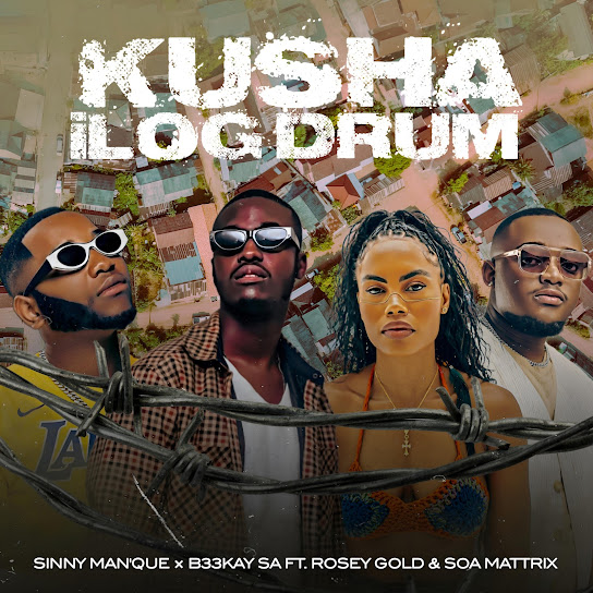 Sinny Man'Que – Kusha iLog Drum ft. B33Kay SA, Soa Mattrix & Rosey Gold Sinny Man