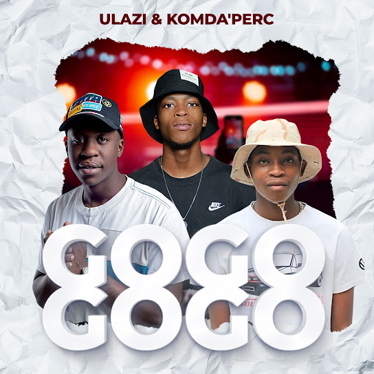 ULazi – Gogo Gogo ft. KOMDA'PERC ULazi – Gogo Gogo