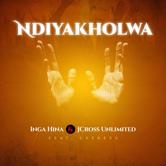 Inga Hina – Ndiyakholwa ft. Jcross Unlimited & Ceekeys Inga Hina – Ndiyakholwa