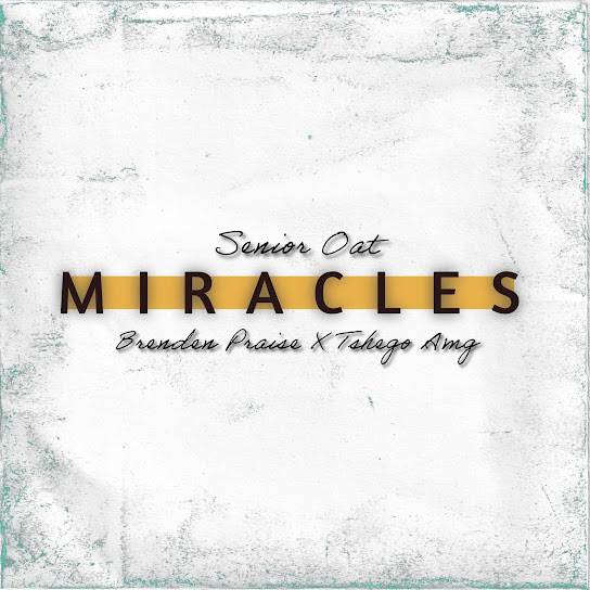 Senior Oat – Miracles ft Brenden Praise & Tshego AMG Senior Oat – Miracles