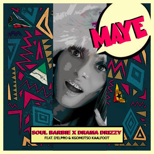 Soul Barbie – Maye ft Drama Drizzy, Del'pro & Kgomotso Kaalfoot Soul Barbie – Maye