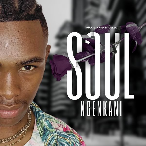 Mbuso de Mbazo – Soul Ngenkani Mbuso de Mbazo – Soul Ngenkani
