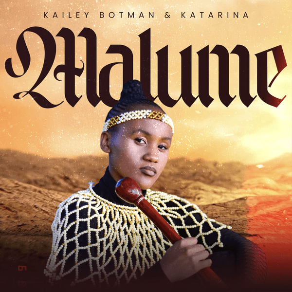 Kailey Botman – Malume ft Katarina RSA Kailey Botman – Malume