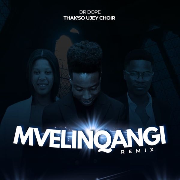 Dr Dope – Mvelinqangi (Remix) ft. Thak'so Ujey Choir Dr Dope – Mvelinqangi (Remix)