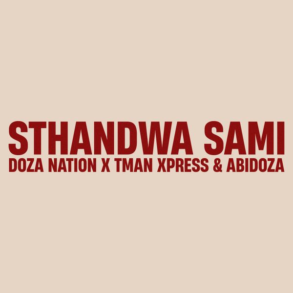 Doza Nation – Sthandwa Sami ft. T Man Express & Abidoza Doza Nation – Sthandwa Sami