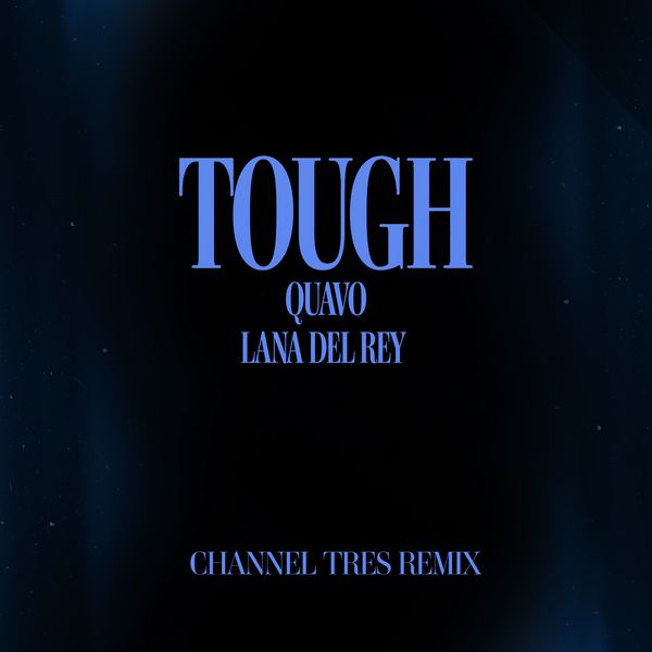 Quavo – Tough (Channel Tres Remix) Ft. Lana Del Rey Quavo – Tough (Channel Tres Remix)
