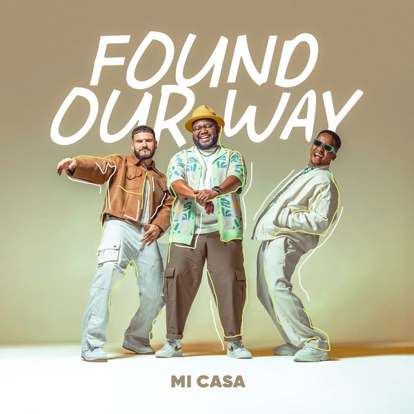 Mi Casa – Found Our Way Mi Casa – Found Our Way