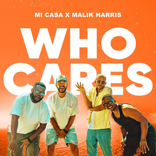 Mi Casa – WHO CARES Ft. Malik Harris Mi Casa – WHO CARES