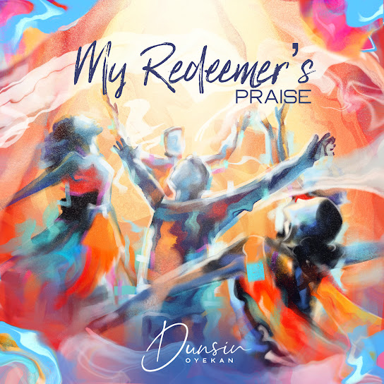 Dunsin Oyekan – My Redeemer's Praise Dunsin Oyekan – My Redeemer's Praise