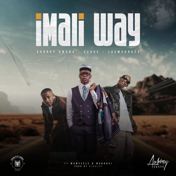 Aubrey Qwana – Imali Way ft. EeQue, LeeMcKrazy, Mawelele & Makhosi Aubrey Qwana – Imali Way